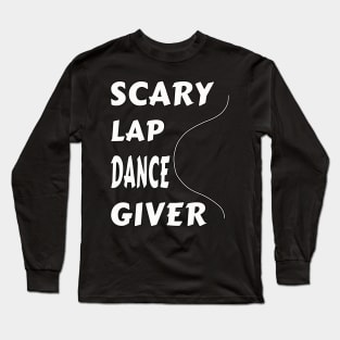 Funny Scary Lap Dance Giver Long Sleeve T-Shirt